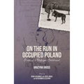 On the Run in Occupied Poland: Tales of a Refugee Childhood