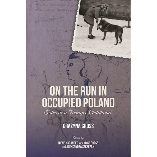 On the Run in Occupied Poland: Tales of a Refugee Childhood