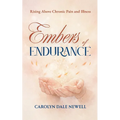 Embers of Endurance: Rising above Chronic Pain and Illness