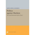 Politics Against Markets: The Social Democratic Road to Power