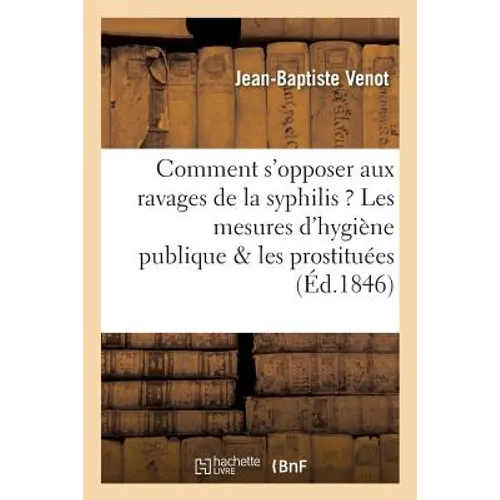 Comment s'Opposer Aux Ravages de la Syphilis ? Les Mesures d'Hygiène Publique & Les Prostituées