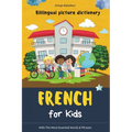 French for Kids: Billingual Picture Dictionary - With the Most Essential Words and Phrases