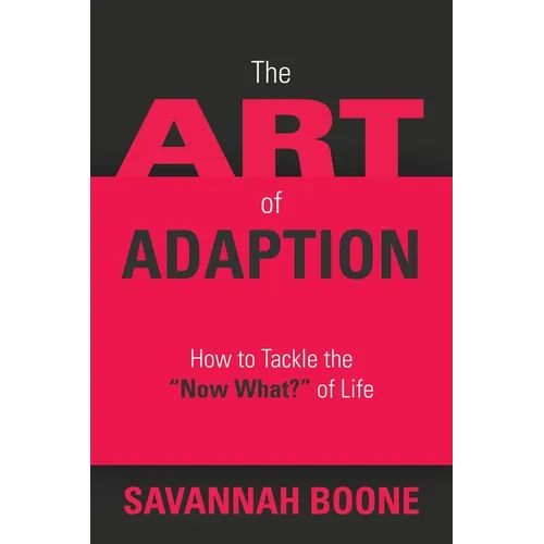 The Art of Adaption: How to Tackle the "Now What?" of Life