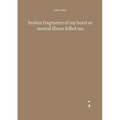 broken fragments of my heart or mental illness killed me