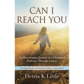 Can I Reach You: An Encouraging Journal of a Christian's Pathway Through Cancer