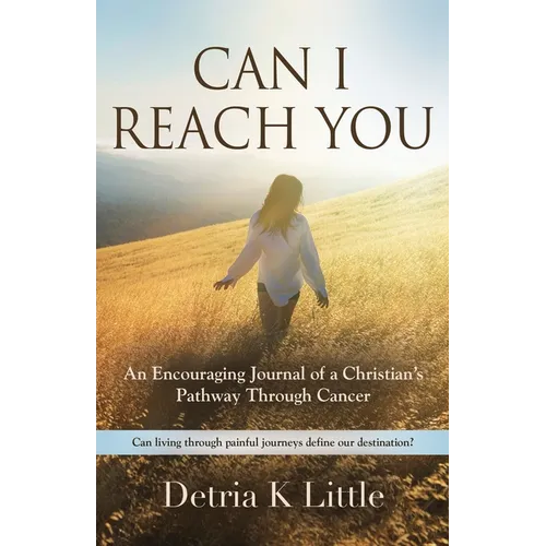Can I Reach You: An Encouraging Journal of a Christian's Pathway Through Cancer