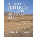 Illinois Petitions, Etc., 1760-1810 [1755-1814]