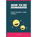 How to be Humorous: What Makes a Joke Funny?