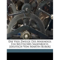 Die Vier Zweige Des Mabinogi; Ein Keltisches Sagenbuch. [Deutsch Von Martin Buber]