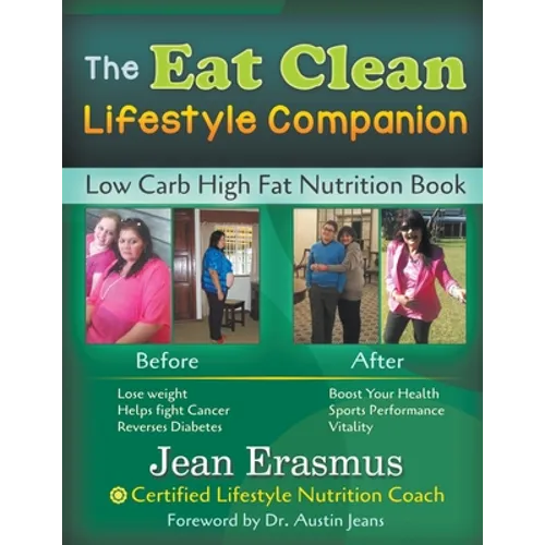 The Eat Clean Lifestyle Companion: Low Carb High Fat Nutrition Book