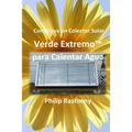 Construya un Colector Solar Verde Extremo(TM) para Calentar Agua