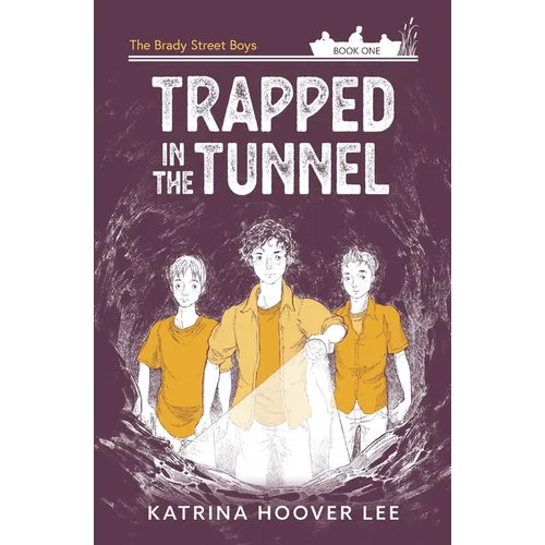 Trapped in the Tunnel: Brady Street Boys Indiana Adventure Series Book One