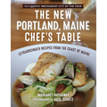 The New Portland, Maine, Chef's Table: Extraordinary Recipes from the Coast of Maine