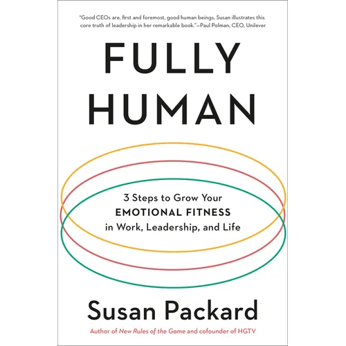 Fully Human: 3 Steps to Grow Your Emotional Fitness in Work, Leadership, and Life