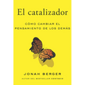 El Catalizador (the Catalyst, Spanish Edition): Cómo Lograr Que Cualquiera Cambie de Opinión