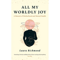 All My Worldly Joy: A Memoir of Motherhood and Mental Health