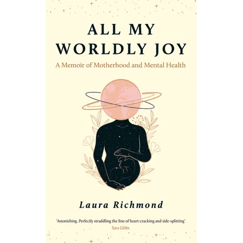 All My Worldly Joy: A Memoir of Motherhood and Mental Health
