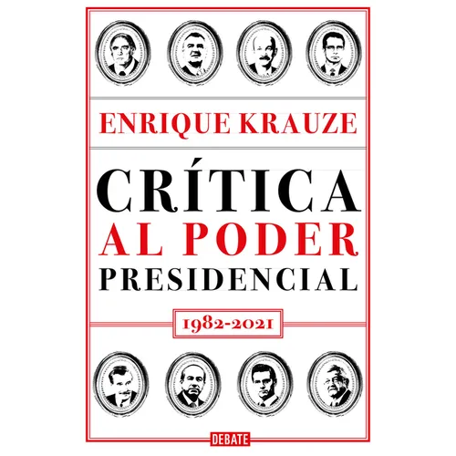 Crítica Al Poder Presidencial: 1982-2021 / A Critique of Presidential Power in Mexico: 1982-2021