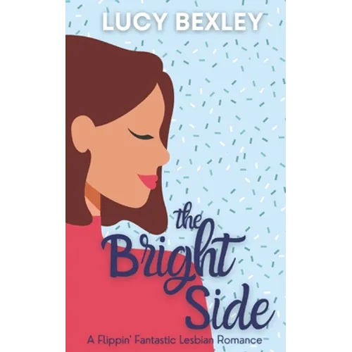 The Bright Side: A Flippin' Fantastic Romance