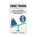 Swing Trading: Boost your profits by following effective and proven methods