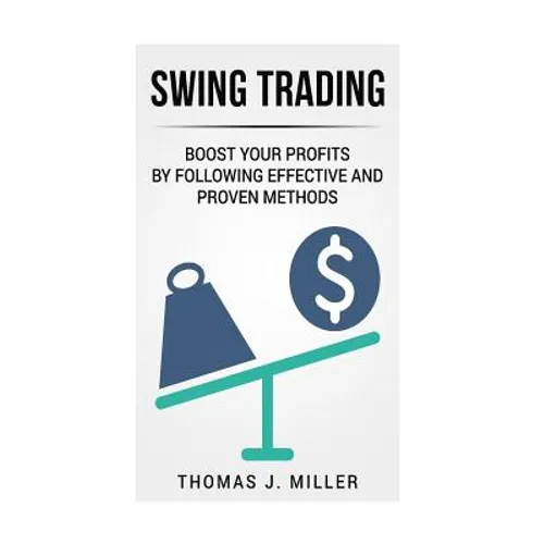 Swing Trading: Boost your profits by following effective and proven methods
