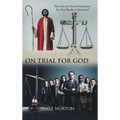 On Trial for God: The Case for Your Christianity: Are You Really a Christian?