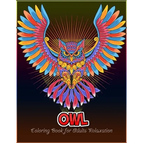 Owl coloring book for Adults relaxation: An Adult Coloring Book with 50 Unique Owl for Relaxation and Stress Relief