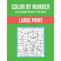 Color By Number Coloring Book For Kids: Large Print, Stress Relieving Designs For Adults Relaxation Brain Games