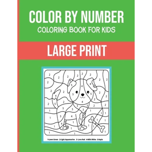 Color By Number Coloring Book For Kids: Large Print, Stress Relieving Designs For Adults Relaxation Brain Games