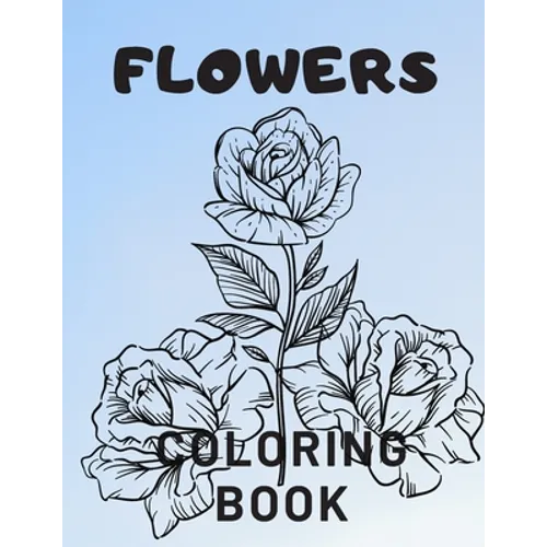 Flowers Coloring Book: For Adults Kids Seniors Stress Relaxation Beautiful