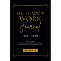 The Shadow Work Journal for Teens: The Teenagers Companion to Inner Work: Understanding the Shadow Self: Personal Growth Workbook for Young Adults