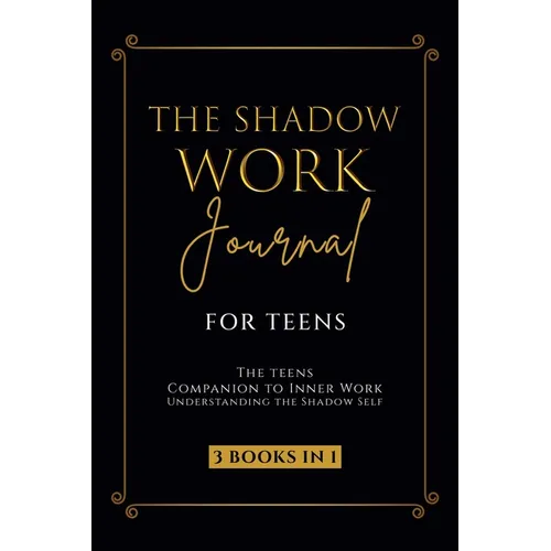 The Shadow Work Journal for Teens: The Teenagers Companion to Inner Work: Understanding the Shadow Self: Personal Growth Workbook for Young Adults
