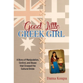 Good Little Greek Girl: A Story of Manipulation, Control, and Abuse That Crossed the Cultural Divide