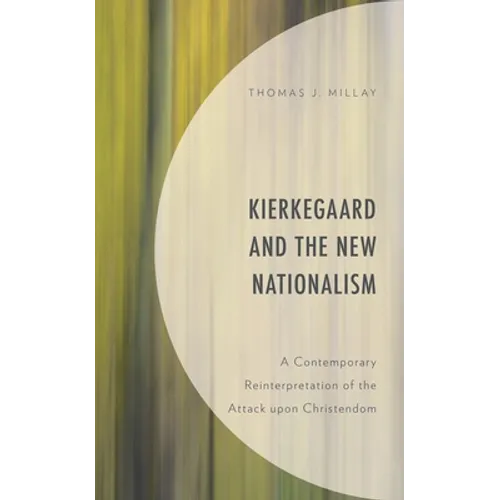 Kierkegaard and the New Nationalism: A Contemporary Reinterpretation of the Attack Upon Christendom