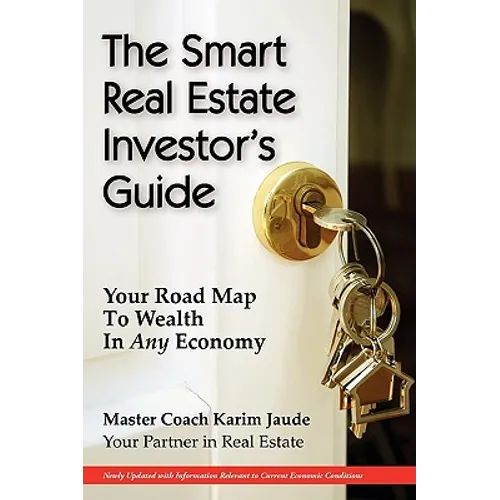 The Smart Real Estate Investor's Guide: Your Road Map to Wealth in Any Economy