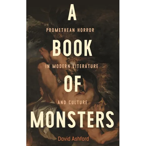 A Book of Monsters: Promethean Horror in Modern Literature and Culture