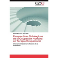 Perspectivas Ontologicas de La Ocupacion Humana En Terapia Ocupacional