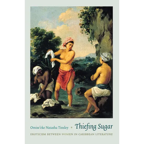 Thiefing Sugar: Eroticism between Women in Caribbean Literature