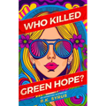 Who Killed Green Hope?: Global Warming just became Cold-Blooded Murder