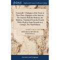 Fontenelle's Dialogues of the Dead, in Three Parts. Dialogues of the Antients, The Antients With the Moderns, the Moderns. Translated From the French;