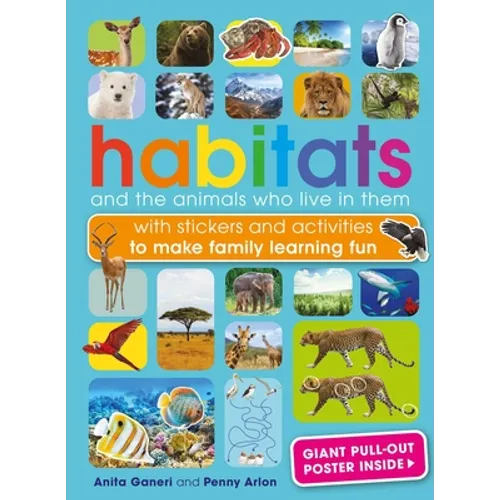 Habitats and the Animals Who Live in Them: With Stickers and Activities to Make Family Learning Fun