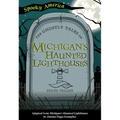 The Ghostly Tales of Michigan's Haunted Lighthouses