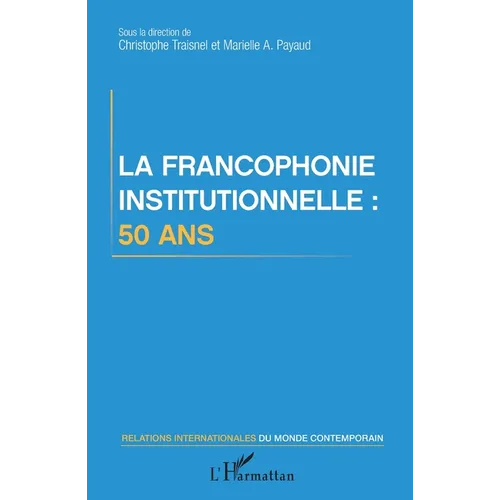 La francophonie institutionnelle: 50 ans