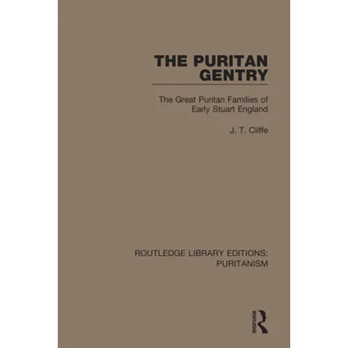 The Puritan Gentry: The Great Puritan Families of Early Stuart England