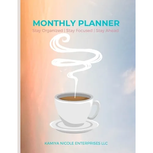 Monthly Planner: Stay Organized Stay Focused Stay Ahead