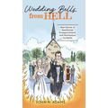 Wedding Bells from Hell: Real Stories of Heartbreak, Disappointment, and Humourous Incidents