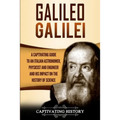 Galileo Galilei: A Captivating Guide to an Italian Astronomer, Physicist, and Engineer and His Impact on the History of Science