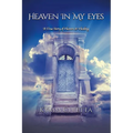 Heaven in My Eyes: A True Story of Heaven and Healing