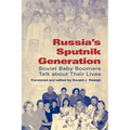 Russia's Sputnik Generation: Soviet Baby Boomers Talk about Their Lives