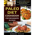 Paleo Diet Cookbook For Beginners In 2020: Easy, Healthy And Delicious Paleolithic Recipes For A Nourishing Meal (Includes Alphabetic Index And Some L